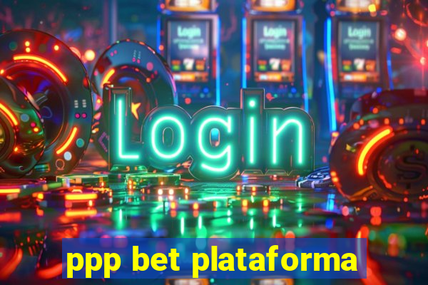 ppp bet plataforma